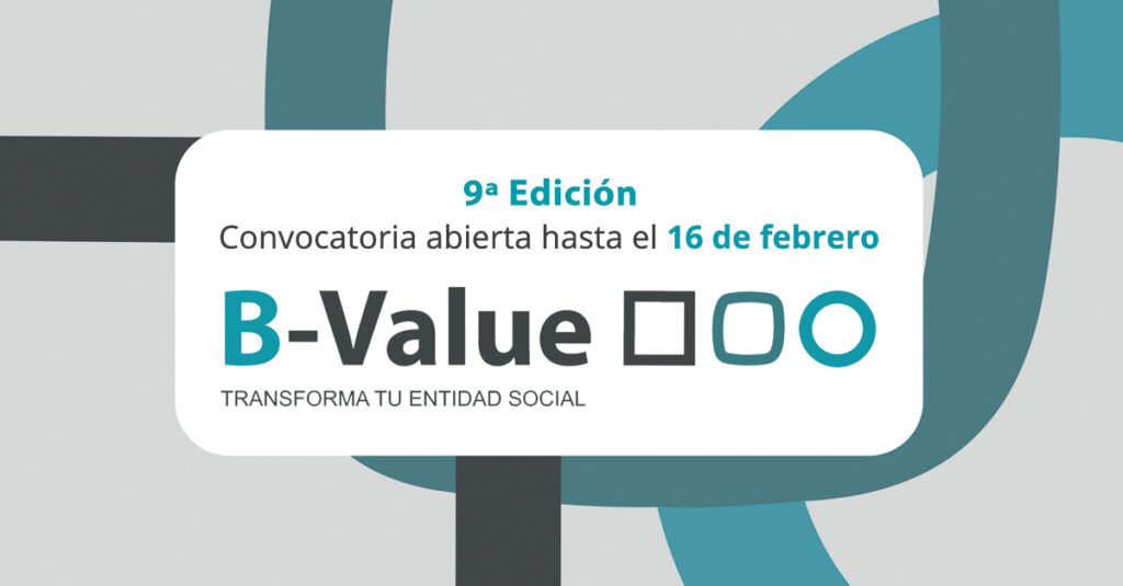 Logo B-Value con texto 9º Edición. Convocatoria Abierta hasta el 16 de febrero. B-value transforma tu entidad social.