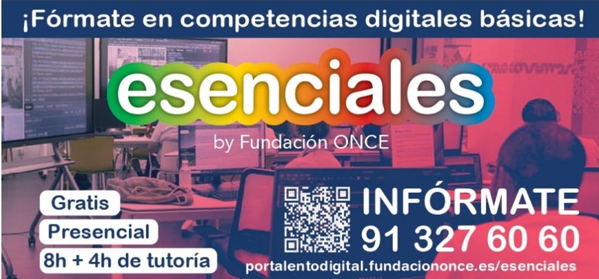 Cartel publicitario con texto: ¡Fórmate en competencias digitales! Esenciales by Fundación ONCE. Gratis, presencial 8h+4h tutorías. Infórmate 91 3276060.
